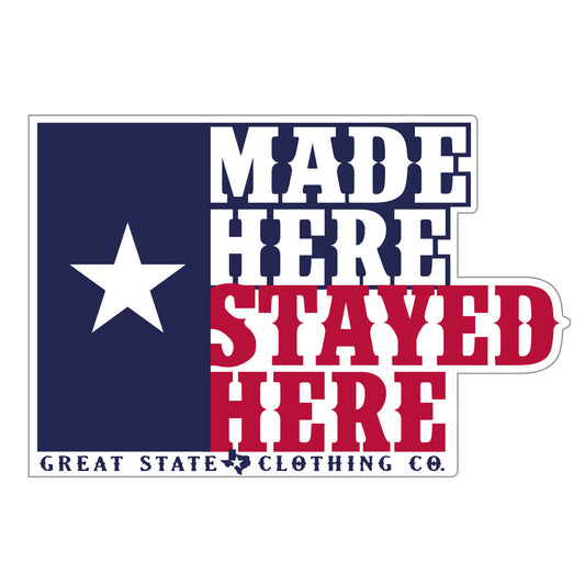 Texas Made Here Stayed Here Decal