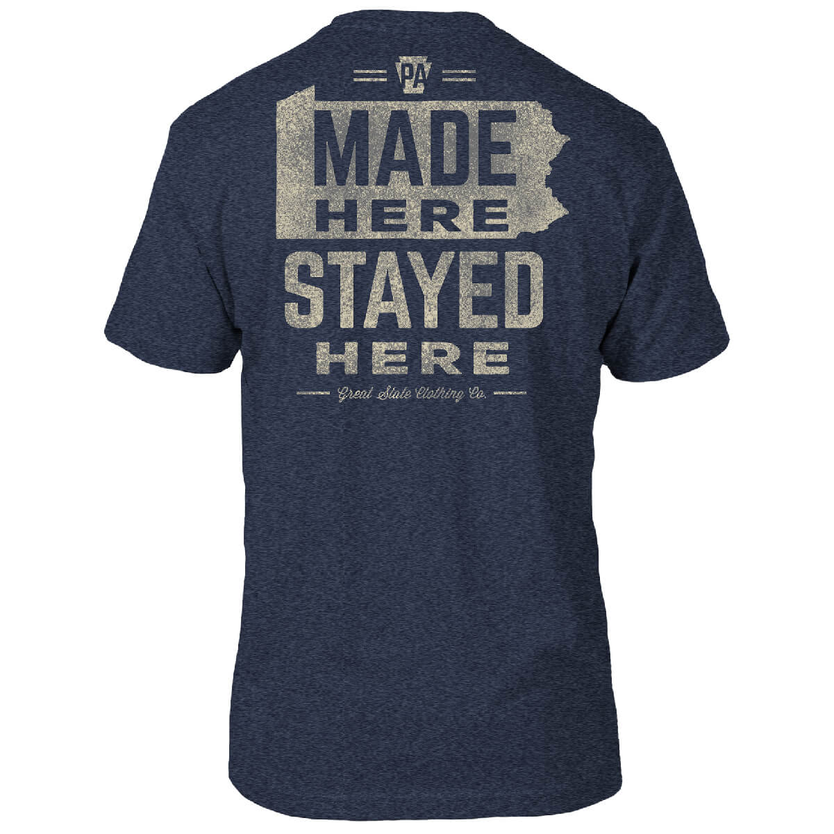 Pennsylvania Made Here Stayed Here T-Shirt